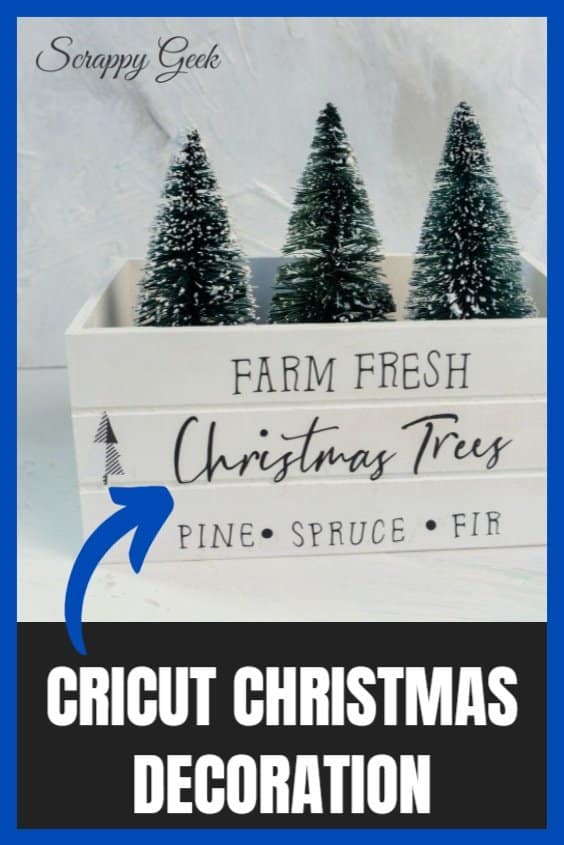Cricut Christmas Decorations for Any Home, Decoration for Christmas using the Cricut cutting machine that says Farm Fresh Christmas Trees, Pine, Spruce, Fir on a white crate with mini Christmas trees peeking out the top of the crate